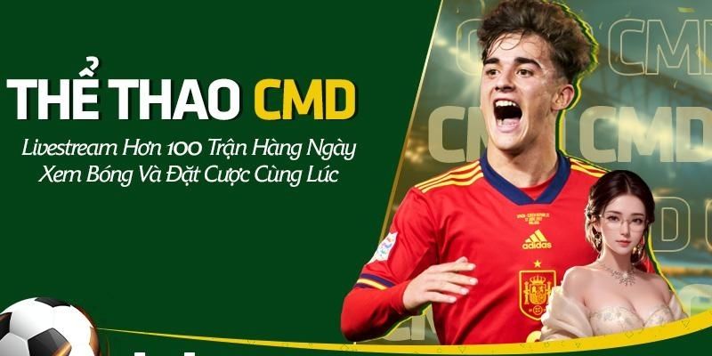 CMD thể thao đáp ứng nhu cầu giải trí của hàng triệu thành viên