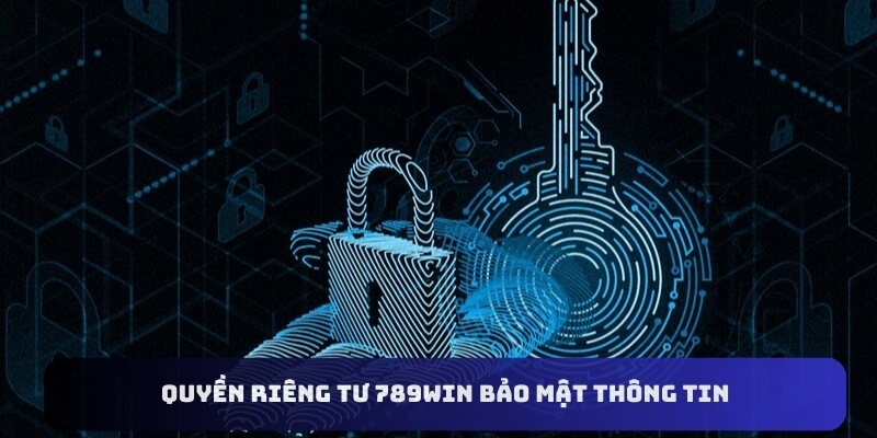 Quyền riêng tư 789WIN đảm bảo thông tin được bảo vệ