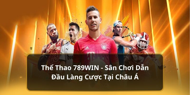 Giới thiệu chi tiết về sảnh game thể thao 789WIN